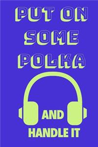 Put on Some Polka and Handle It