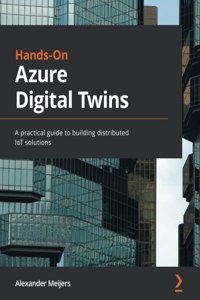 Hands-On Azure Digital Twins