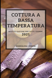 Cottura a Bassa Temperatura 2021 (Sous Vide Recipes 2021 Italian Edition)