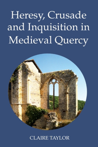 Heresy, Crusade and Inquisition in Medieval Quercy