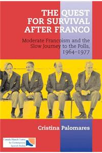 The Quest for Survival After Franco: Moderate Francoism and the Slow Journey to the Polls, 1964-1977