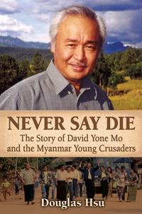 Never Say Die: The Story of David Yone Mo and the Myanmar Young Crusaders