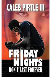 Friday Nights Don't Last Forever