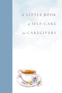 A Little Book of Self-Care for Caregivers