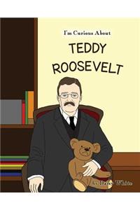 I'm Curious About Teddy Roosevelt