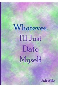 Whatever. I'll Just Date Myself