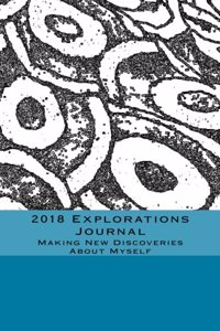 2018 Explorations Journal: Making New Discoveries About Myself