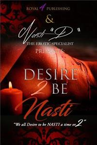 Desire 2 B Nasti