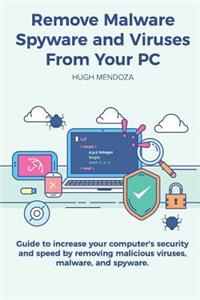 Remove Malware, Spyware and Viruses From Your PC