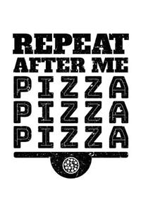 Repeat After Me Pizza Pizza Pizza