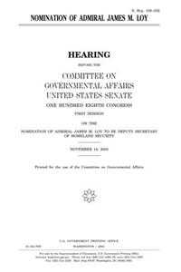 Nomination of Admiral James M. Loy
