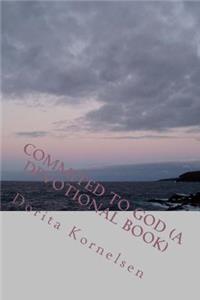 Commited to God (A Devotional Book)