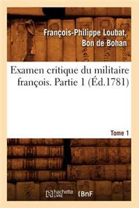 Examen Critique Du Militaire François. Partie 1, Tome 1 (Éd.1781)