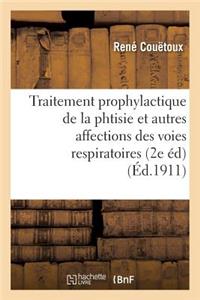 Traitement Prophylactique de la Phtisie Et Autres Affections Des Voies Respiratoires 2e Édition