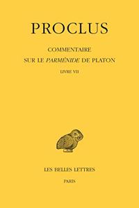Proclus, Commentaire Sur Le Parmenide de Platon. Tome VII