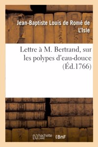 Lettre À M. Bertrand, Sur Les Polypes d'Eau-Douce