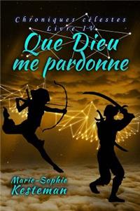 Que Dieu me pardonne (Chroniques célestes - Livre IV)