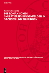 Die Romanischen Skulptierten Bogenfelder in Sachsen Und Thüringen