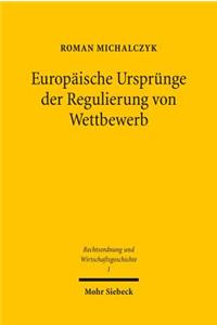 Europaische Ursprunge Der Regulierung Von Wettbewerb