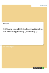 Eröffnung eines EMS-Studios. Marktanalyse und Marketingplanung (Marketing I)