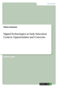 Digital Technologies in Early Education Centers. Opportunities and Concerns