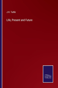 Life, Present and Future