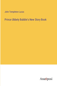 Prince Ubbely Bubble's New Story Book