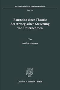 Bausteine Einer Theorie Der Strategischen Steuerung Von Unternehmen