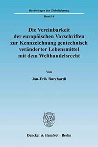 Die Vereinbarkeit Der Europaischen Vorschriften Zur Kennzeichnung Gentechnisch Veranderter Lebensmittel Mit Dem Welthandelsrecht