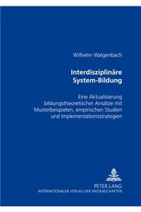 Interdisziplinaere System-Bildung: Eine Aktualisierung Bildungstheoretischer Ansaetze Mit Musterbeispielen, Empirischen Studien Und Implementationsstrategien