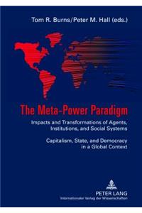 Meta-Power Paradigm: Impacts and Transformations of Agents, Institutions, and Social Systems-- Capitalism, State, and Democracy in a Global Context
