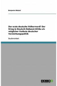 Der Erste Deutsche Volkermord? Der Krieg in Deutsch-Sudwest-Afrika ALS Moglicher Vorbote Deutscher Vernichtungspolitik