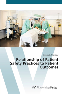 Relationship of Patient Safety Practices to Patient Outcomes