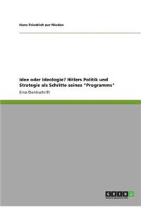 Idee oder Ideologie? Hitlers Politik und Strategie als Schritte seines Programms