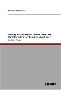 Identity in Zadie Smith's White Teeth and Hanif Kureishi's My Beautiful Laundrette