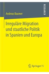 Irreguläre Migration Und Staatliche Politik in Spanien Und Europa