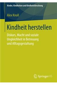 Kindheit Herstellen: Diskurs, Macht Und Soziale Ungleichheit in Betreuung Und Alltagsgestaltung