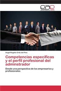 Competencias específicas y el perfil profesional del adminstrador