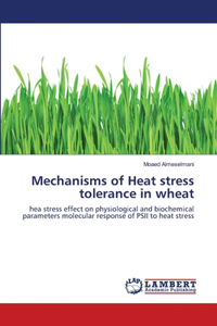 Mechanisms of Heat stress tolerance in wheat