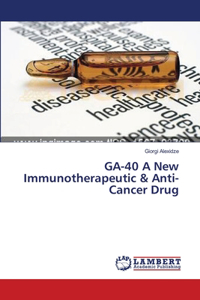 GA-40 A New Immunotherapeutic & Anti-Cancer Drug