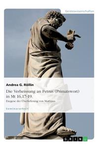 Verheissung an Petrus (Primatswort) in Mt 16,17-19. Exegese der Überlieferung von Matthäus