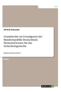 Grundrechte im Grundgesetz der Bundesrepublik Deutschland. Elementarwissen für das Sicherheitsgewerbe