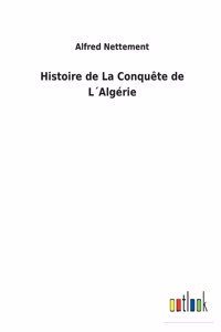 Histoire de La Conquête de L´Algérie