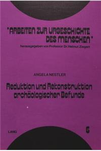 Reduktion und Rekonstruktion archaeologischer Befunde