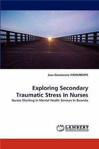 Exploring Secondary Traumatic Stress In Nurses