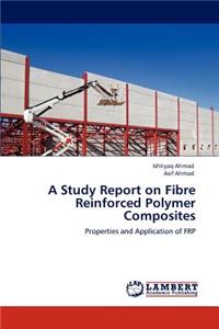 Study Report on Fibre Reinforced Polymer Composites