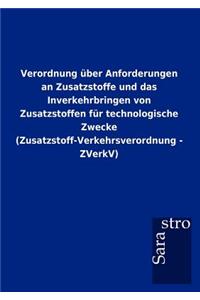 Verordnung Ber Anforderungen an Zusatzstoffe Und Das Inverkehrbringen Von Zusatzstoffen Fur Technologische Zwecke (Zusatzstoff-Verkehrsverordnung - Zv