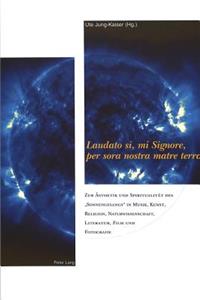 Laudato Si, Mi Signore, Per Sora Nostra Matre Terra