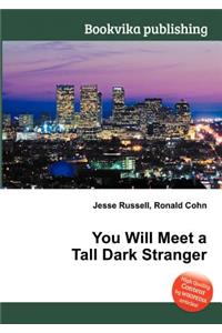 You Will Meet a Tall Dark Stranger