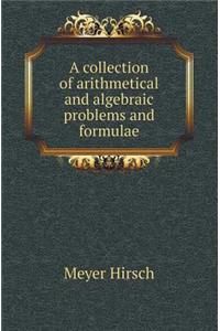 A Collection of Arithmetical and Algebraic Problems and Formulae